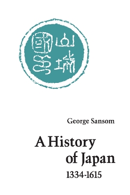 History of Japan, 1334-1615 by George Sansom