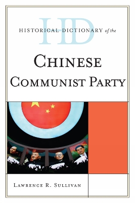 Historical Dictionary of the Chinese Communist Party by Lawrence R. Sullivan