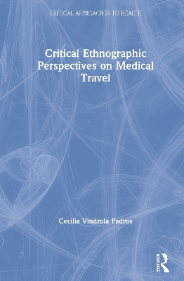 Critical Ethnographic Perspectives on Medical Travel book