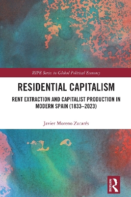 Residential Capitalism: Rent Extraction and Capitalist Production in Modern Spain (1833–2023) book