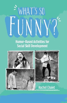 What's So Funny?: Humor-Based Activities for Social Skill Development by Rachel Chaiet