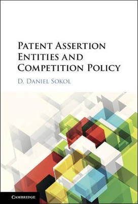 Patent Assertion Entities and Competition Policy by D. Daniel Sokol