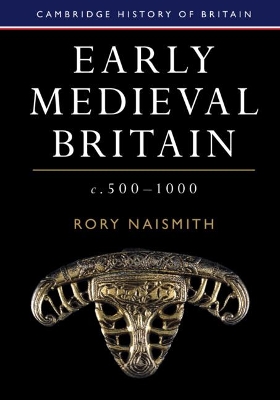 Early Medieval Britain, c. 500–1000 by Rory Naismith