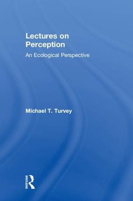 Lectures on Perception: An Ecological Perspective by Michael T. Turvey