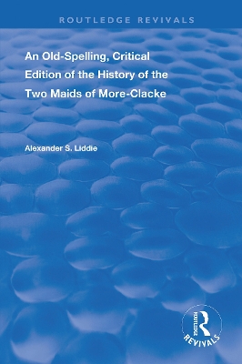 An Old-Spelling, Critical Edition of The History of the Two Maids of More-Clacke book