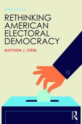 Rethinking American Electoral Democracy by Matthew J. Streb