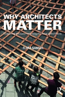 Why Architects Matter: Evidencing and Communicating the Value of Architects book