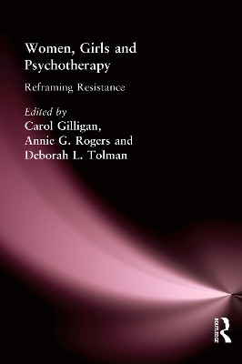Women, Girls & Psychotherapy: Reframing Resistance by Deborah L Tolman