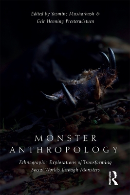 Monster Anthropology: Ethnographic Explorations of Transforming Social Worlds Through Monsters by Dr Geir Henning Presterudstuen