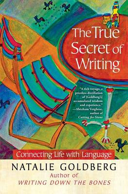The True Secret of Writing by Natalie Goldberg