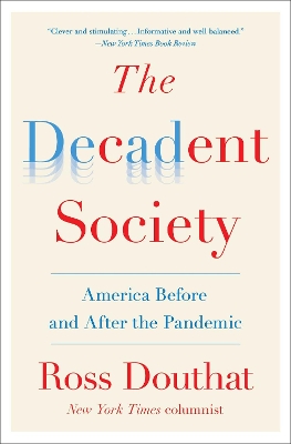 The Decadent Society: America Before and After the Pandemic by Ross Douthat