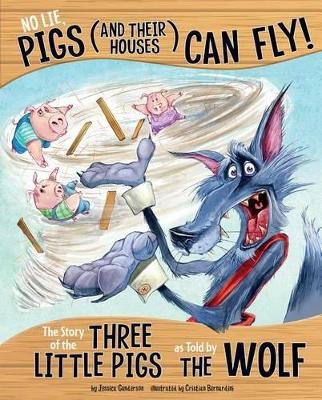 No Lie, Pigs (and Their Houses) Can Fly!: The Story of the Three Little Pigs as Told by the Wolf book