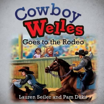 Cowboy Welles Goes to the Rodeo by Lauren Seiler
