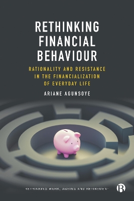 Rethinking Financial Behaviour: Rationality and Resistance in the Financialization of Everyday Life book