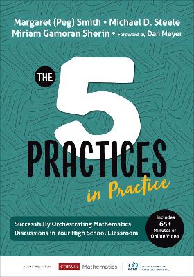 The Five Practices in Practice [High School]: Successfully Orchestrating Mathematics Discussions in Your High School Classroom by Margaret (Peg) S. Smith