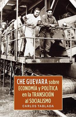Che Guevara Sobre Economía Y Política En La Transición Al Socialismo book