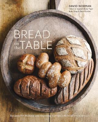 Bread on the Table: Recipes for Making and Enjoying Europe's Most Beloved Breads book