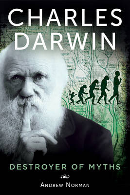 Charles Darwin: Destroyer of Myths book