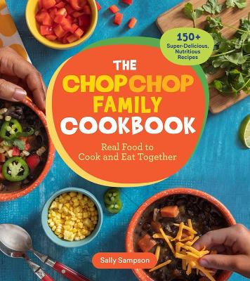 The ChopChop Family Cookbook: Real Food to Cook and Eat Together; 150+ Super-Delicious, Nutritious Recipes book