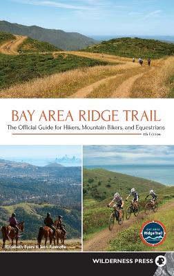 Bay Area Ridge Trail: The Official Guide for Hikers, Mountain Bikers, and Equestrians by Elizabeth Byers