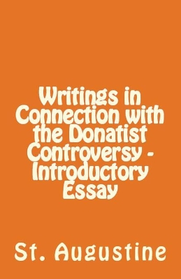Writings in Connection with the Donatist Controversy - Introductory Essay book