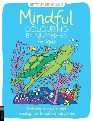 Mindful Colouring by Numbers for Kids: Pictures to colour and relaxing tips to calm a busy mind book