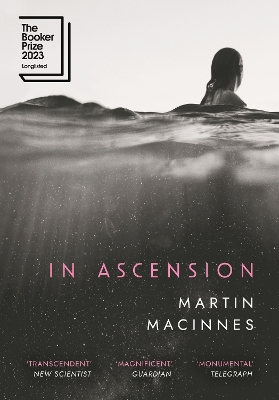 In Ascension: Longlisted for The Booker Prize 2023 by Martin MacInnes