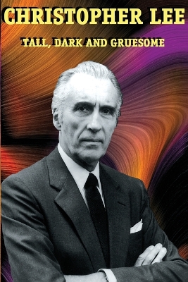 Christopher Lee: Tall, Dark and Gruesome book