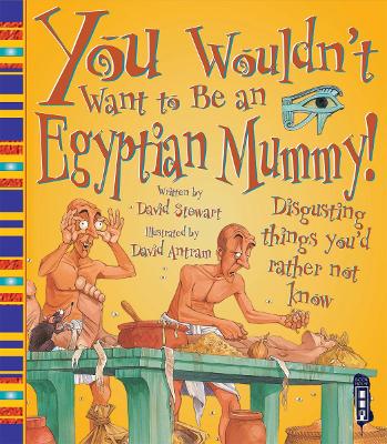 You Wouldn't Want To Be An Egyptian Mummy! by David Antram
