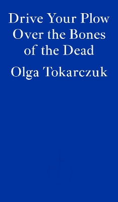 Drive Your Plow Over the Bones of the Dead by Olga Tokarczuk