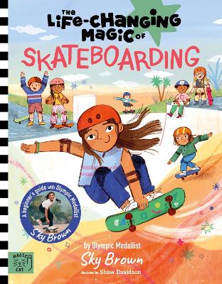 The Life Changing Magic of Skateboarding: A Beginner's Guide with Olympic Medalist Sky Brown book