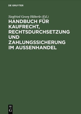 Handbuch Für Kaufrecht, Rechtsdurchsetzung Und Zahlungssicherung Im Außenhandel book