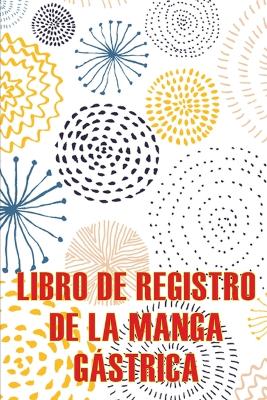 Libro de registro de la manga gástrica: Lleve un registro de sus alimentos, estado de ánimo, comidas, calorías, medicamentos/suplementos, ejercicio, peso, diario de bypass gástrico Seguimiento diario de alimentos para antes y después book