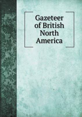 Gazeteer of British North America book