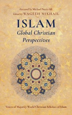 Islam: Global Christian Perspectives: Voices of Majority World Christian Scholars of Islam book