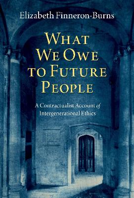 What We Owe to Future People: A Contractualist Account of Intergenerational Ethics book