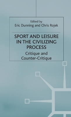 Sport and Leisure in the Civilizing Process by Eric Dunning