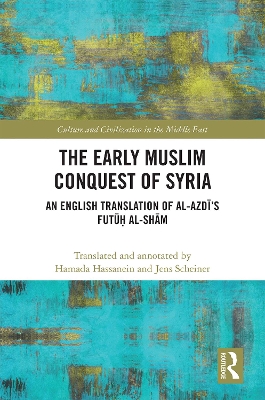 The Early Muslim Conquest of Syria: An English Translation of al-Azdī’s Futūḥ al-Shām by Hamada Hassanein