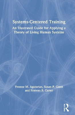 Systems-Centered Training: An Illustrated Guide for Applying a Theory of Living Human Systems book