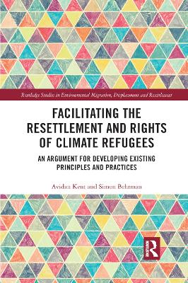 Facilitating the Resettlement and Rights of Climate Refugees: An Argument for Developing Existing Principles and Practices book