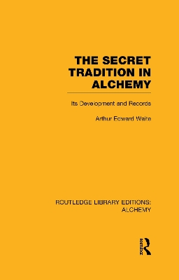 The Secret Tradition in Alchemy by Arthur Edward Waite