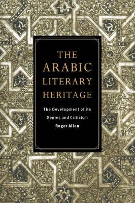 The Arabic Literary Heritage by Roger Allen