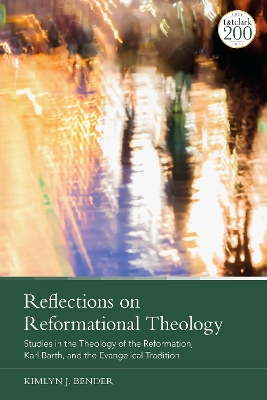 Reflections on Reformational Theology: Studies in the Theology of the Reformation, Karl Barth, and the Evangelical Tradition book