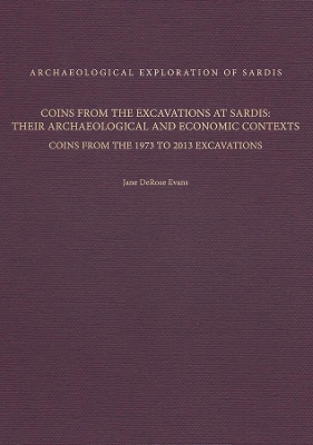 Coins from the Excavations at Sardis: Their Archaeological and Economic Contexts: Coins from the 1973 to 2013 Excavations book