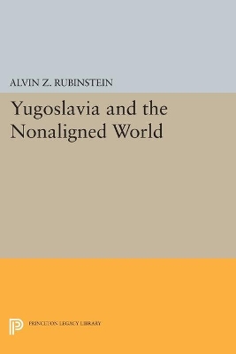 Yugoslavia and the Nonaligned World by Alvin Z. Rubinstein