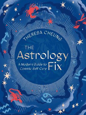 The Astrology Fix: A Modern Guide to Cosmic Self Care: Volume 4 book