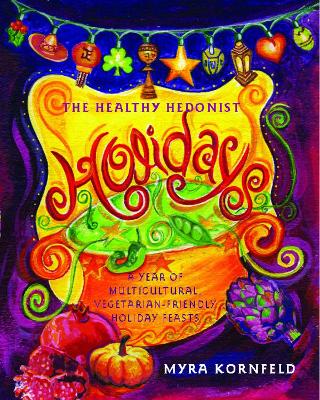 The Healthy Hedonist Holidays by Myra Kornfeld