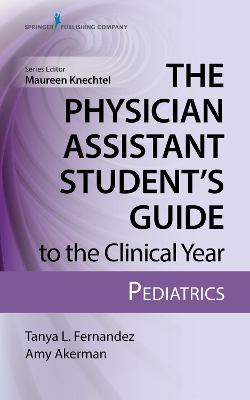 The Physician Assistant Student’s Guide to the Clinical Year: Pediatrics: With Free Online Access! book