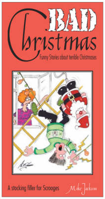 Bad Christmas: Funny Stories About Terrible Christmases: A stocking filler for scrooges book