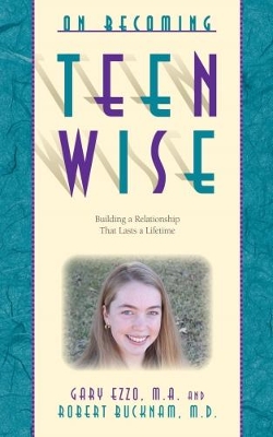 On Becoming Teen Wise: Building a Relationship That Lasts a Lifetime book